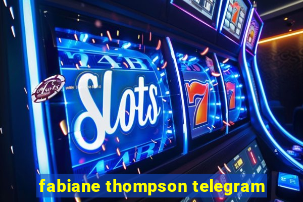 fabiane thompson telegram